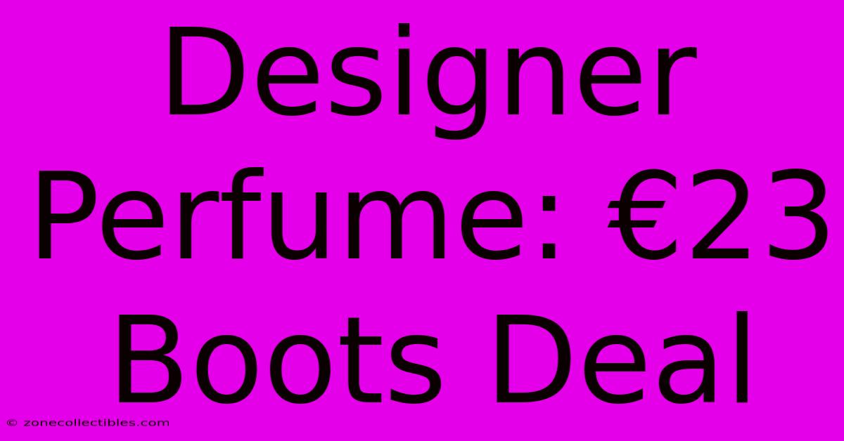 Designer Perfume: €23 Boots Deal