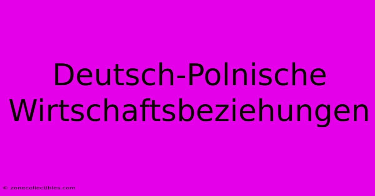 Deutsch-Polnische Wirtschaftsbeziehungen