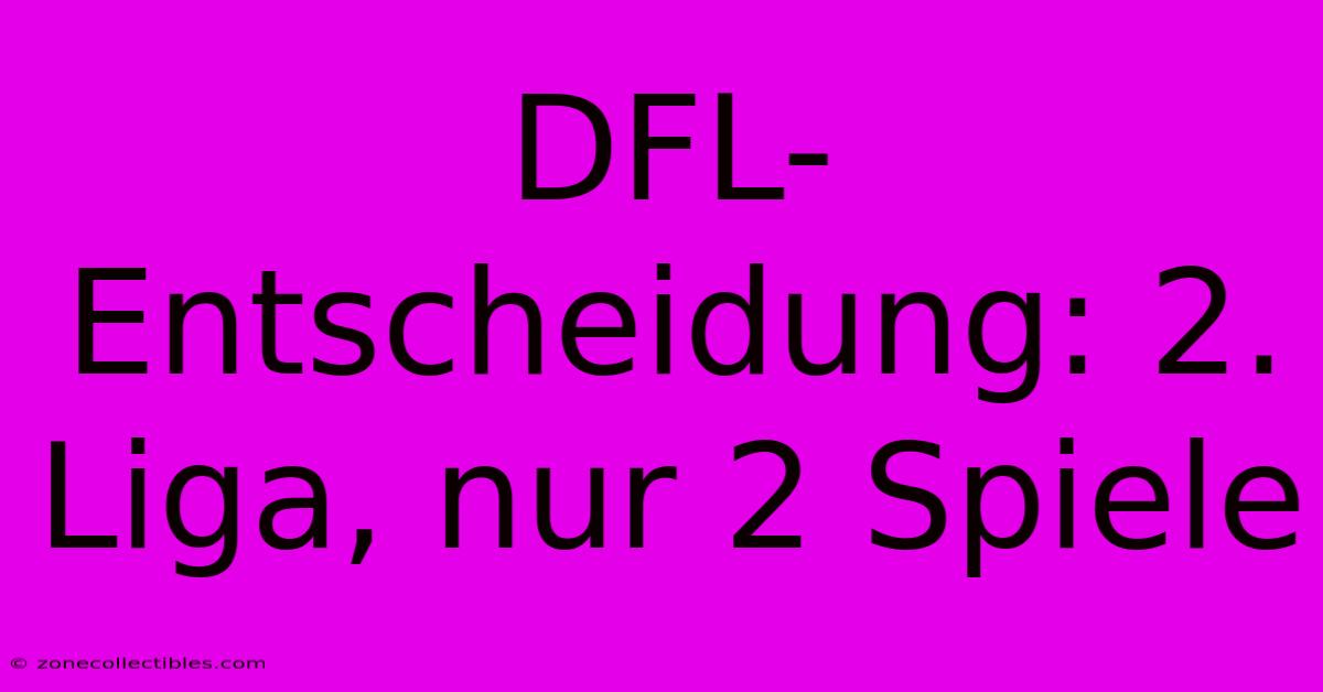 DFL-Entscheidung: 2. Liga, Nur 2 Spiele