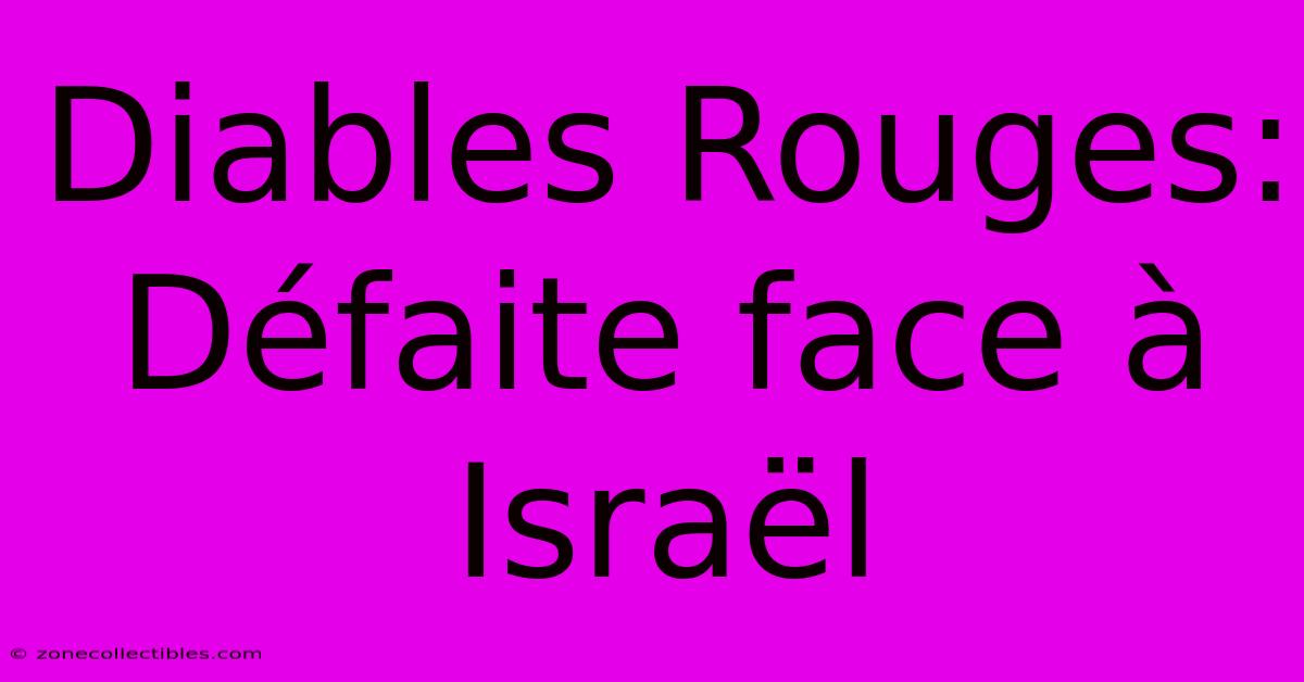 Diables Rouges: Défaite Face À Israël