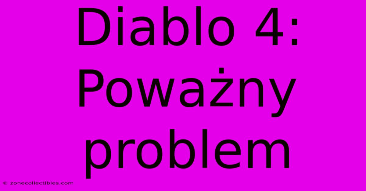 Diablo 4: Poważny Problem