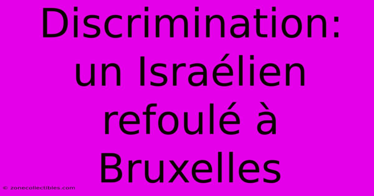 Discrimination: Un Israélien Refoulé À Bruxelles