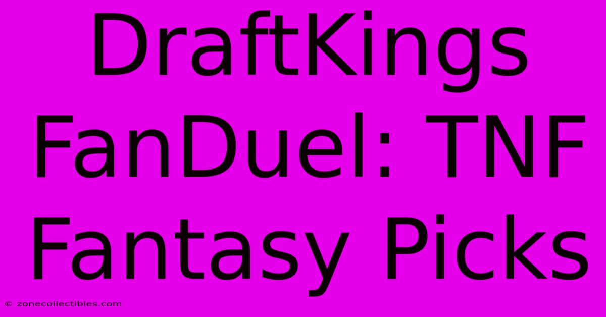 DraftKings FanDuel: TNF Fantasy Picks