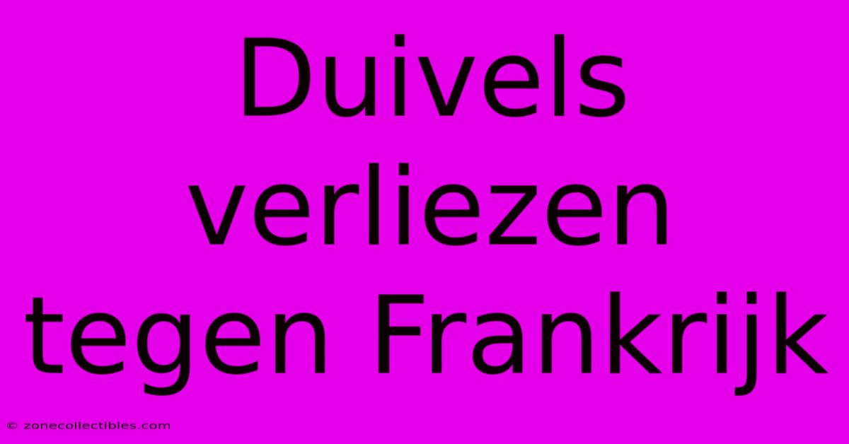 Duivels Verliezen Tegen Frankrijk