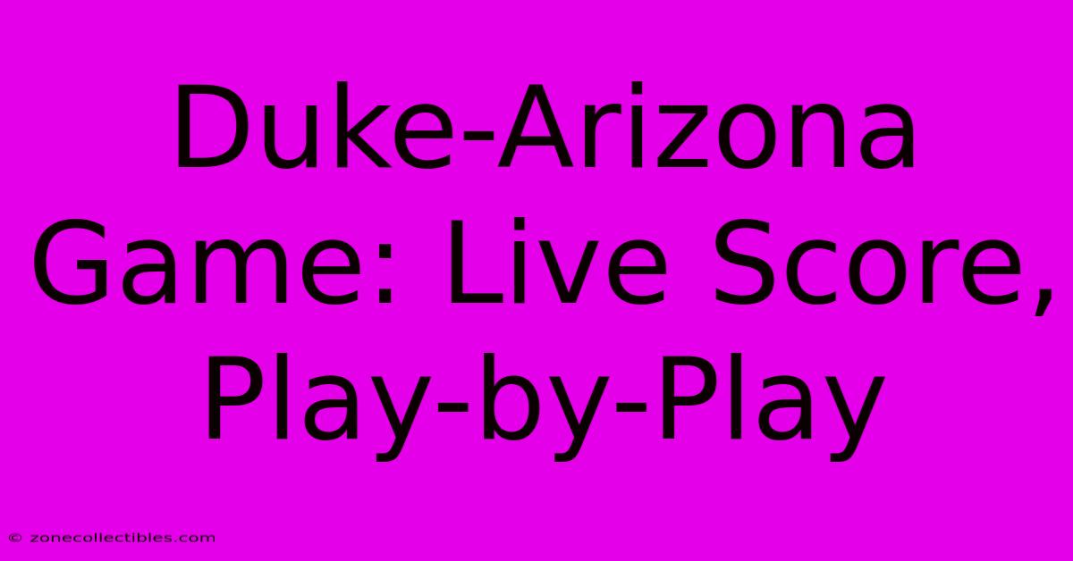 Duke-Arizona Game: Live Score, Play-by-Play