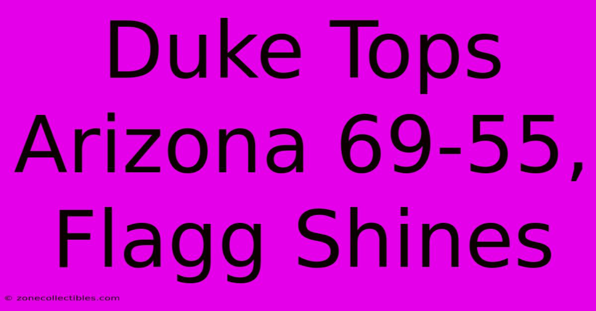 Duke Tops Arizona 69-55, Flagg Shines