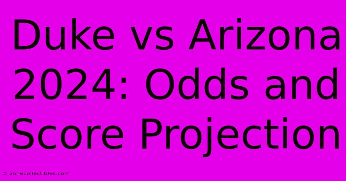 Duke Vs Arizona 2024: Odds And Score Projection