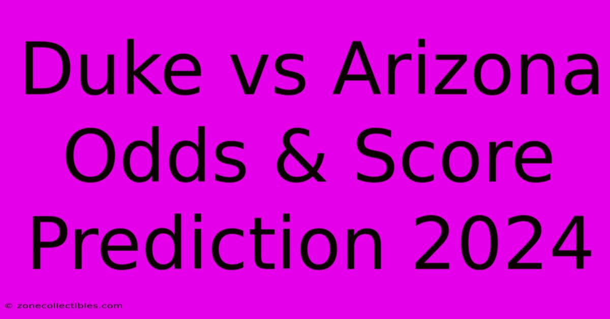 Duke Vs Arizona Odds & Score Prediction 2024