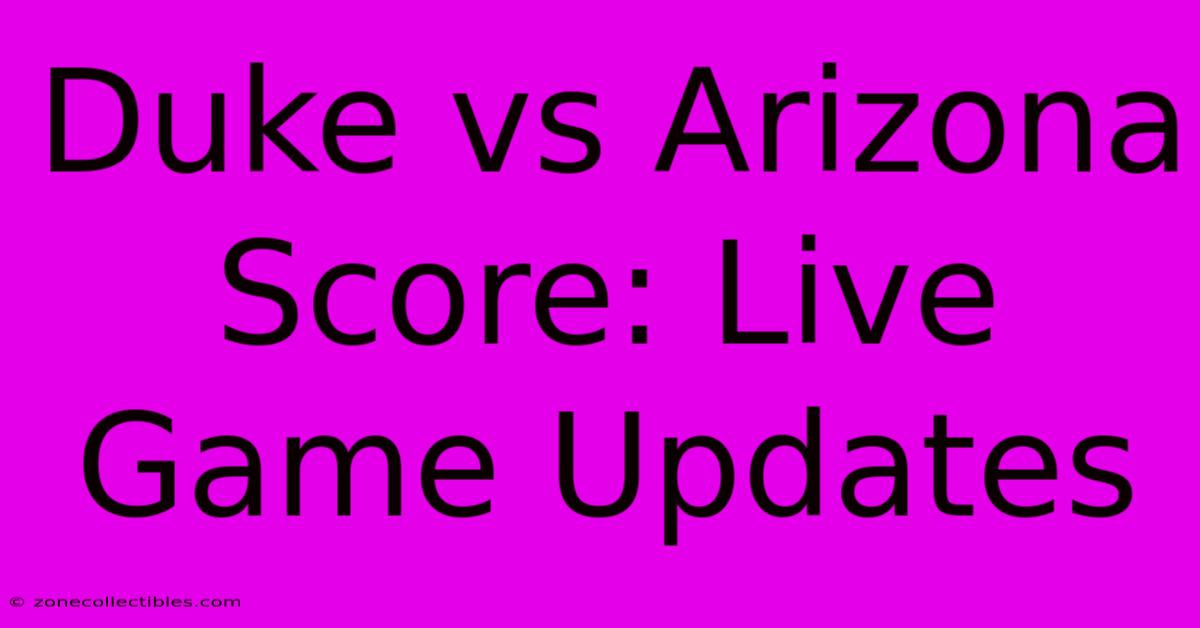 Duke Vs Arizona Score: Live Game Updates