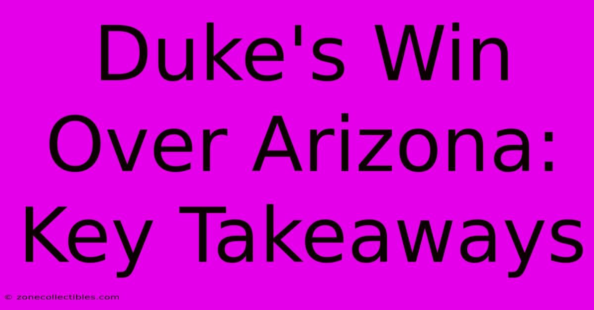 Duke's Win Over Arizona: Key Takeaways