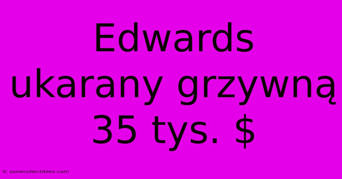 Edwards Ukarany Grzywną 35 Tys. $