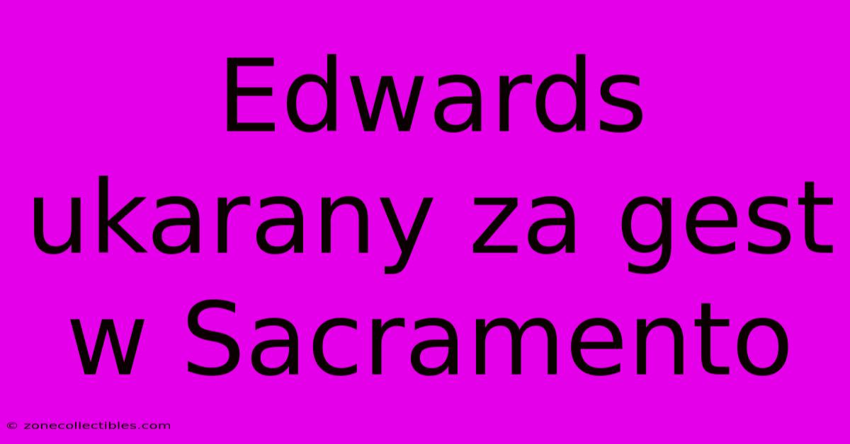 Edwards Ukarany Za Gest W Sacramento