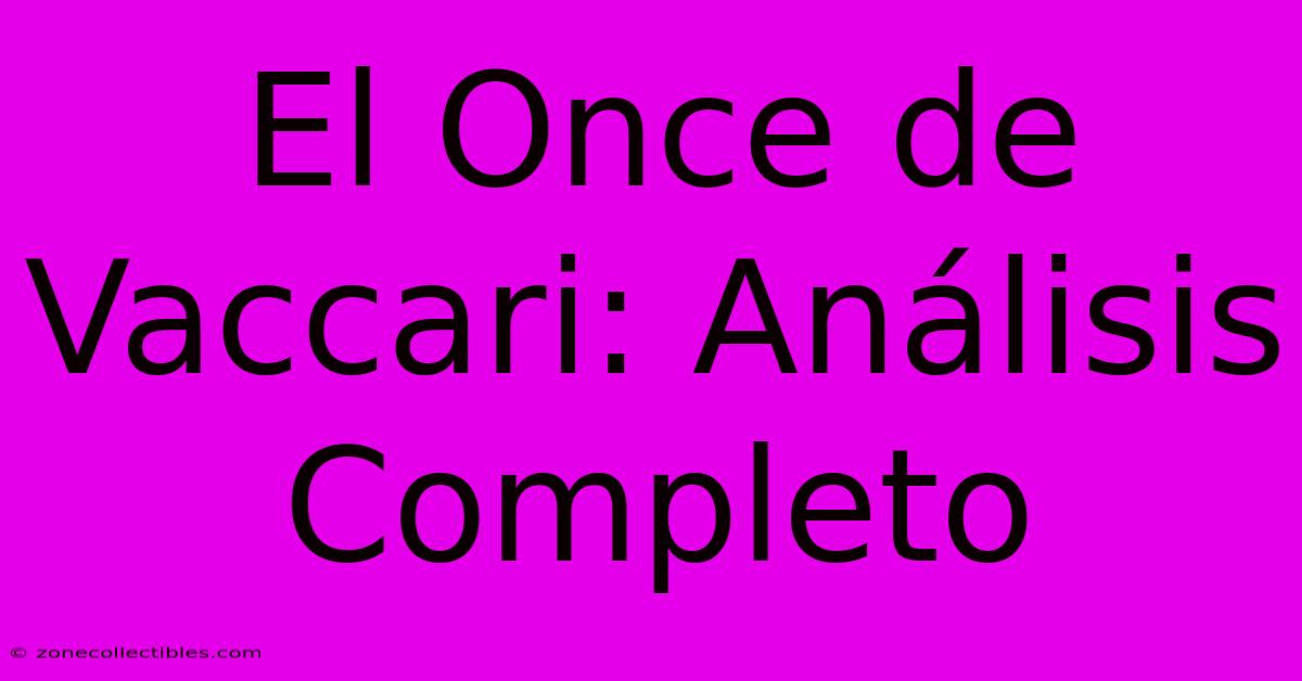 El Once De Vaccari: Análisis Completo