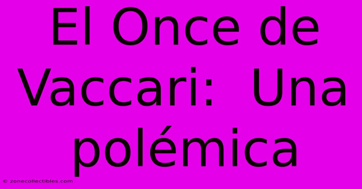 El Once De Vaccari:  Una Polémica