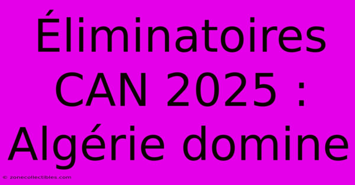 Éliminatoires CAN 2025 : Algérie Domine