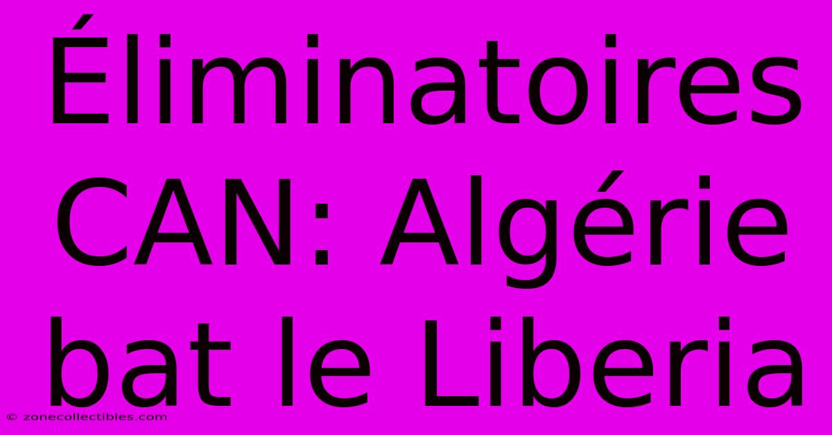 Éliminatoires CAN: Algérie Bat Le Liberia