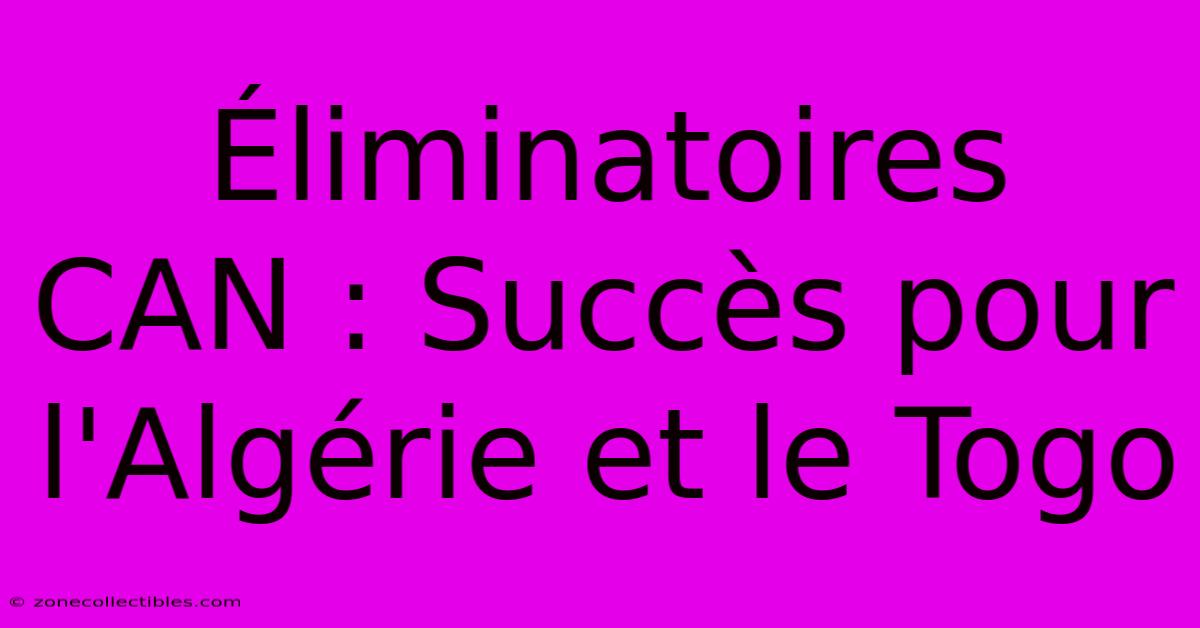 Éliminatoires CAN : Succès Pour L'Algérie Et Le Togo