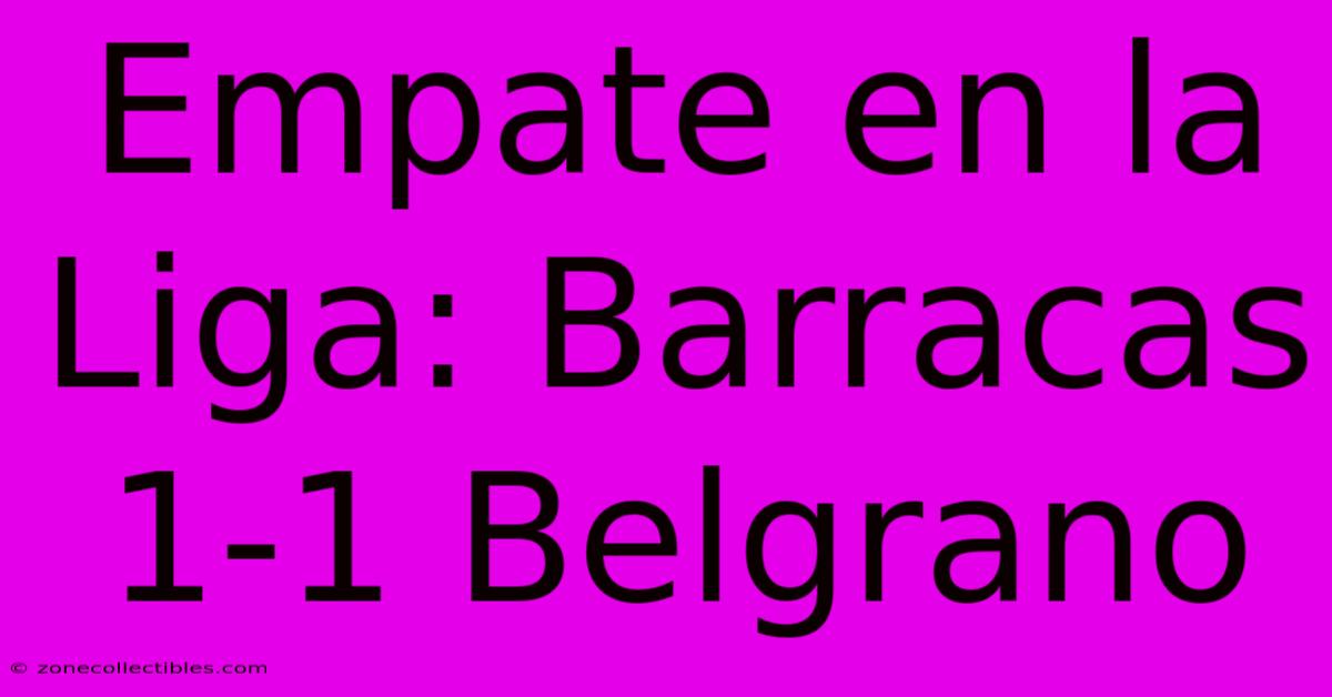 Empate En La Liga: Barracas 1-1 Belgrano