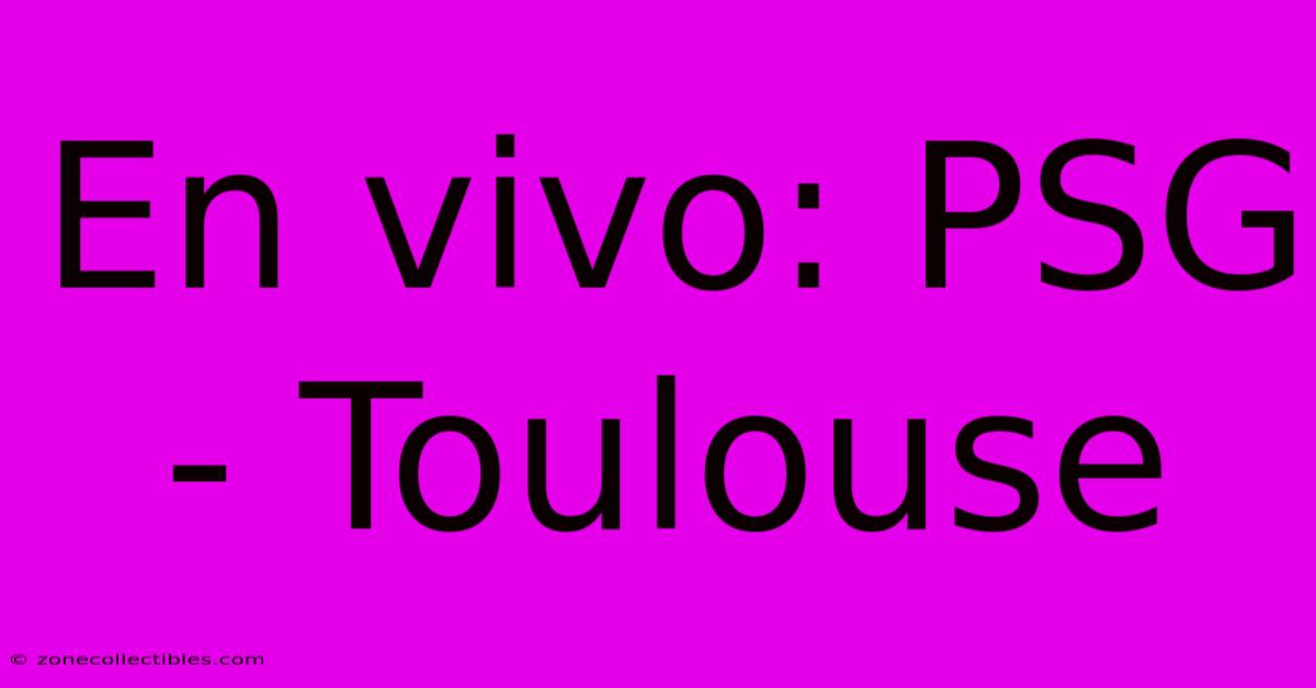 En Vivo: PSG - Toulouse