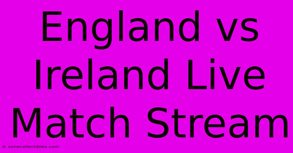 England Vs Ireland Live Match Stream