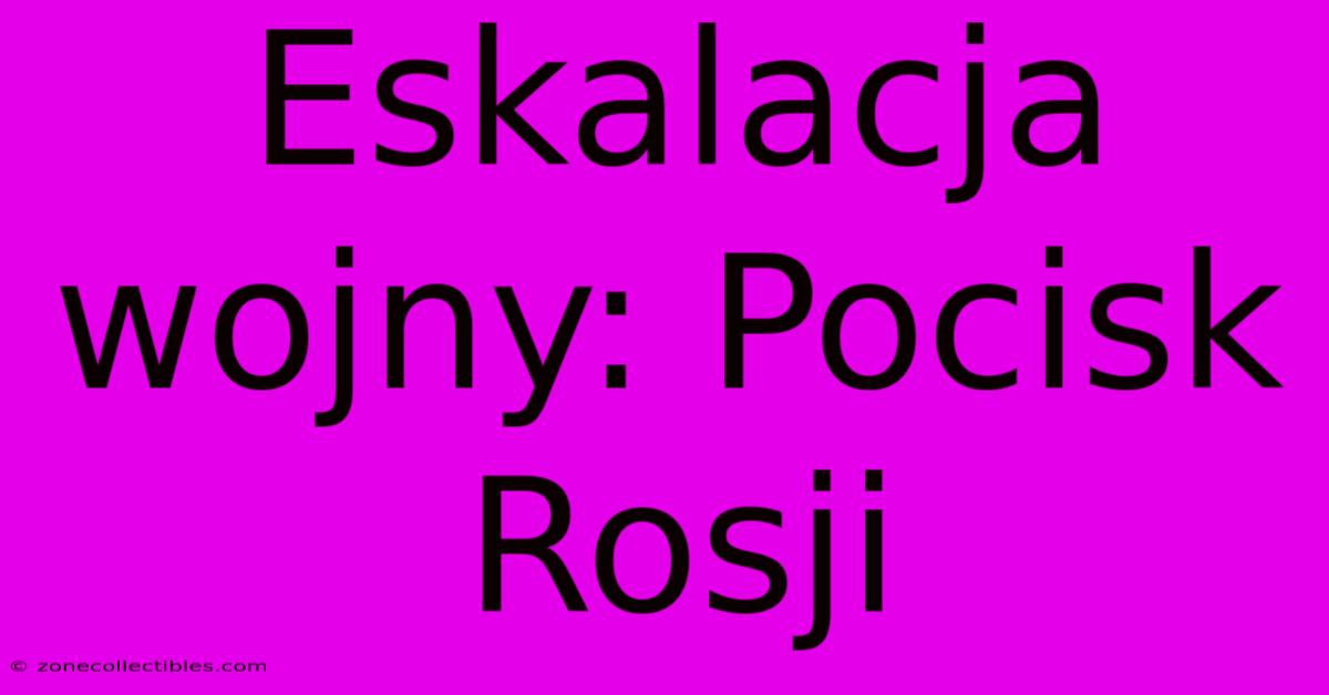 Eskalacja Wojny: Pocisk Rosji