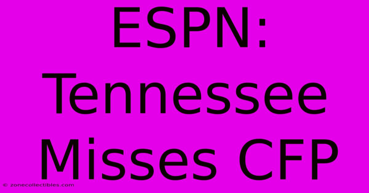 ESPN: Tennessee Misses CFP