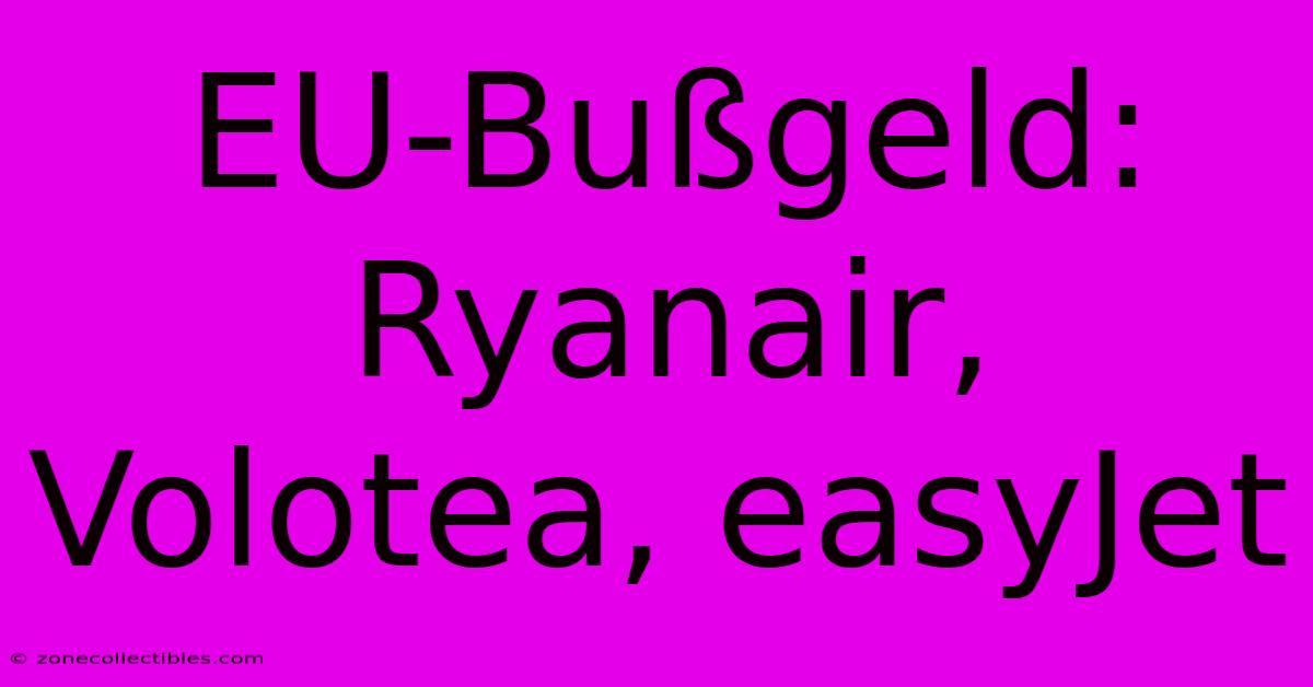 EU-Bußgeld: Ryanair, Volotea, EasyJet