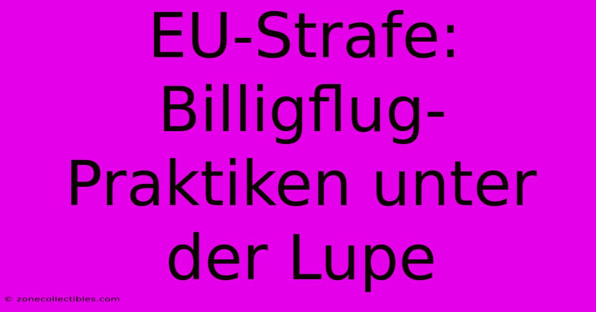 EU-Strafe: Billigflug-Praktiken Unter Der Lupe