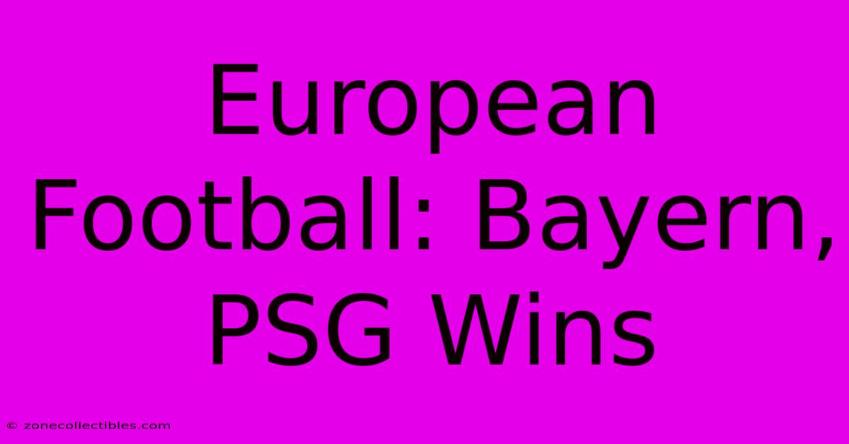 European Football: Bayern, PSG Wins