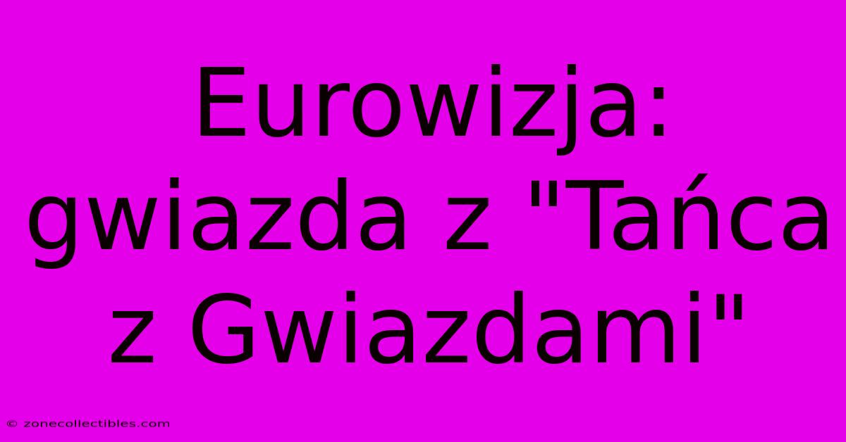 Eurowizja: Gwiazda Z 