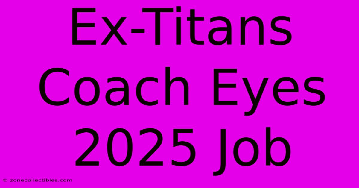 Ex-Titans Coach Eyes 2025 Job