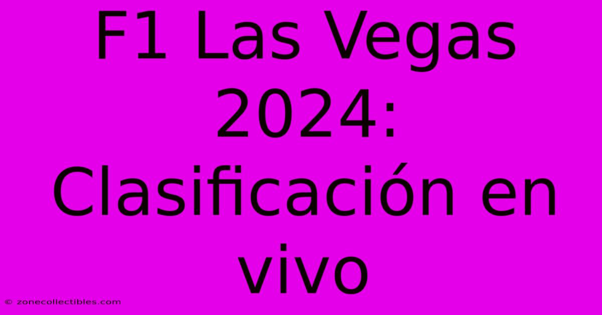 F1 Las Vegas 2024: Clasificación En Vivo