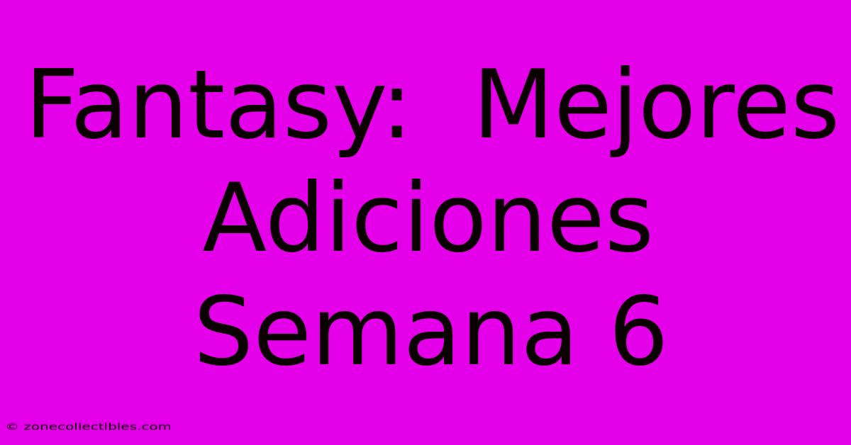 Fantasy:  Mejores Adiciones Semana 6