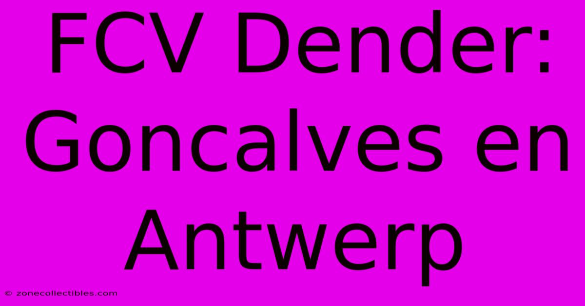 FCV Dender: Goncalves En Antwerp