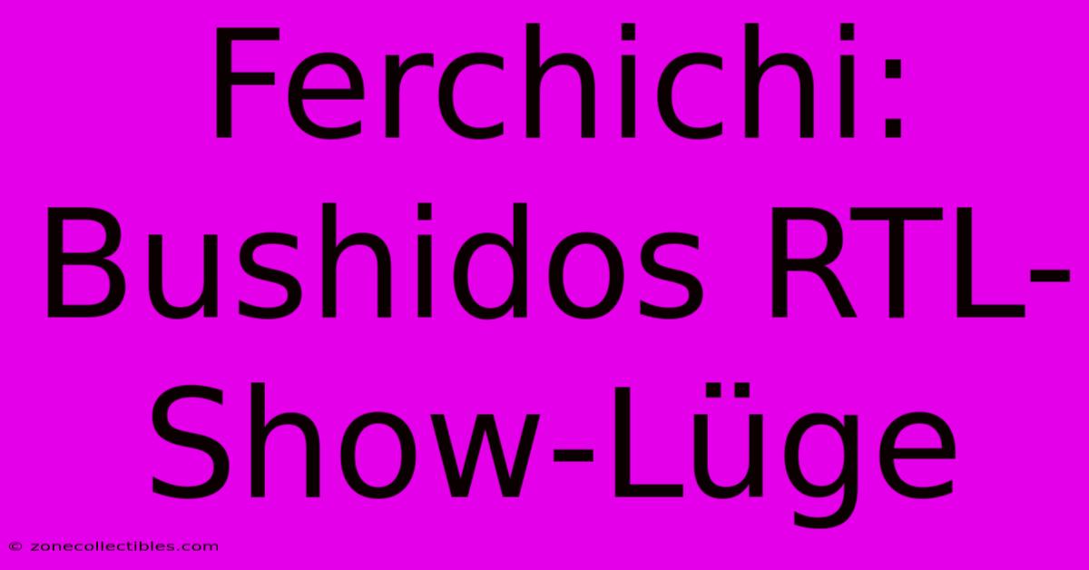 Ferchichi: Bushidos RTL-Show-Lüge