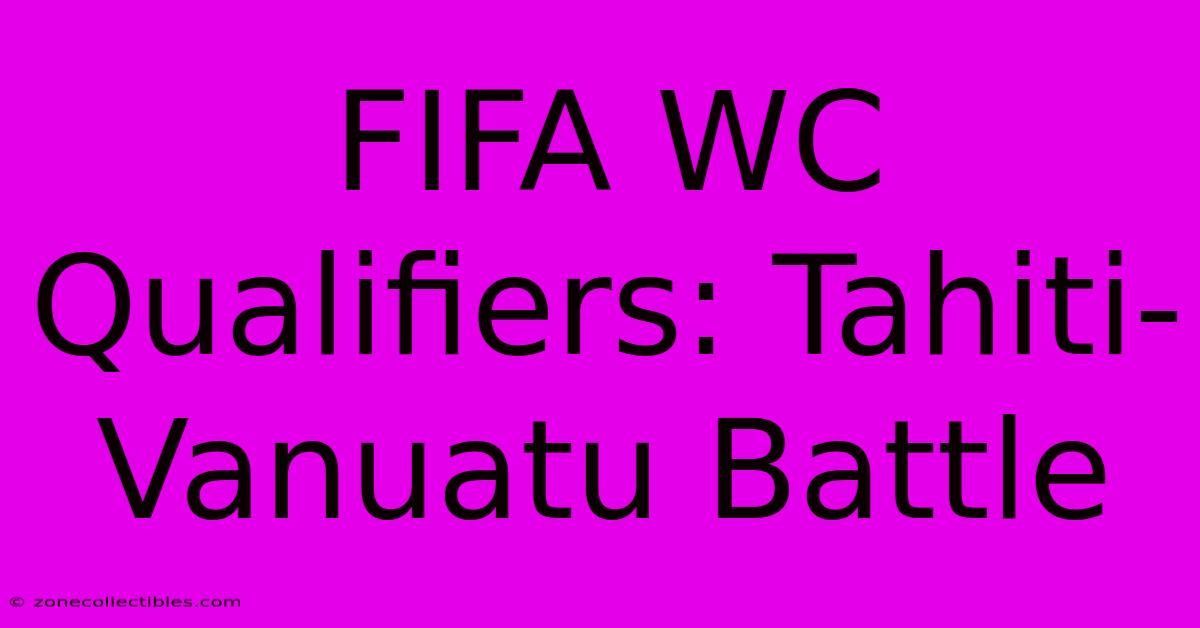 FIFA WC Qualifiers: Tahiti-Vanuatu Battle