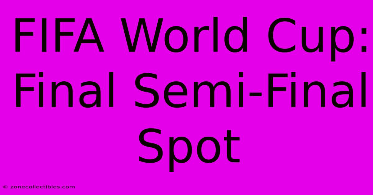 FIFA World Cup: Final Semi-Final Spot