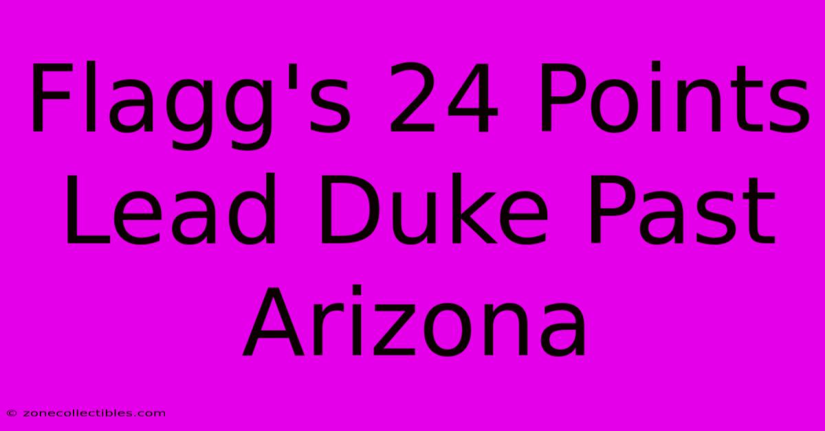 Flagg's 24 Points Lead Duke Past Arizona