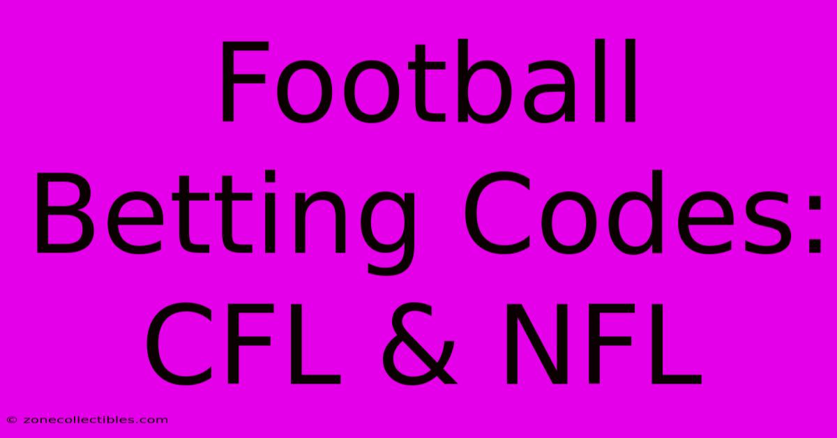 Football Betting Codes: CFL & NFL