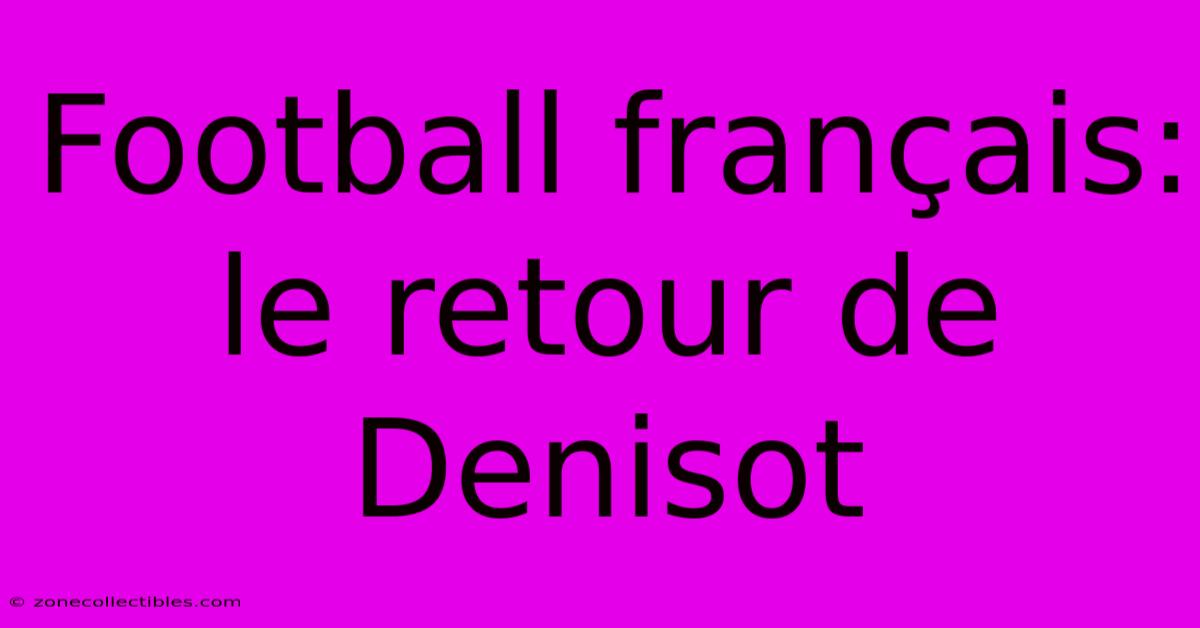 Football Français: Le Retour De Denisot