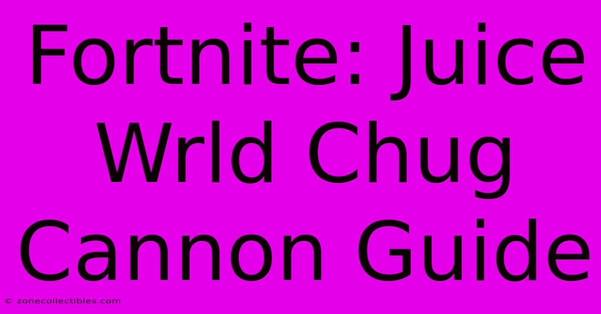 Fortnite: Juice Wrld Chug Cannon Guide