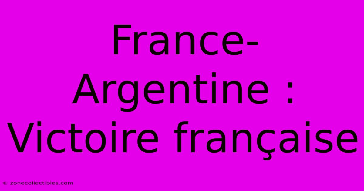 France-Argentine : Victoire Française