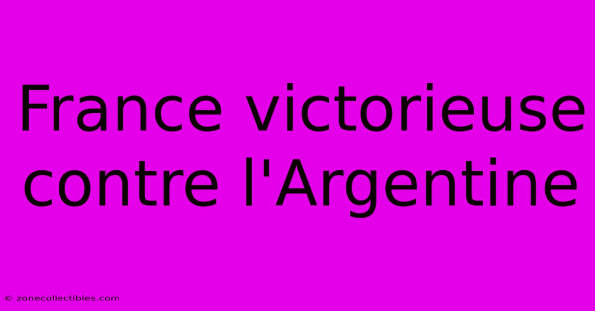 France Victorieuse Contre L'Argentine