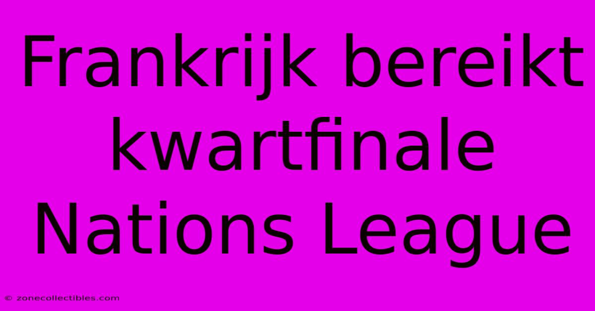 Frankrijk Bereikt Kwartfinale Nations League