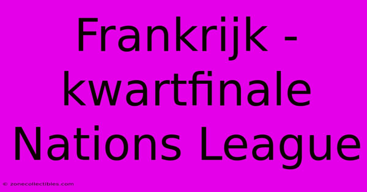 Frankrijk - Kwartfinale Nations League