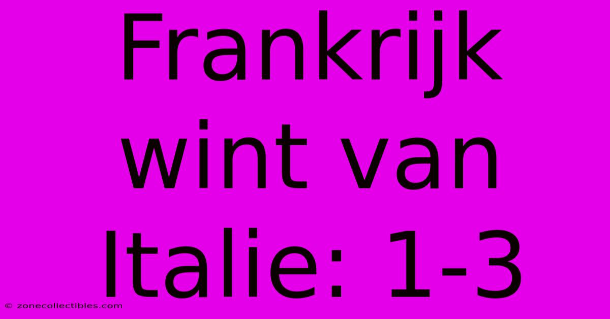 Frankrijk Wint Van Italie: 1-3