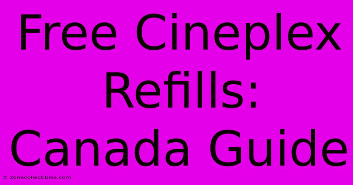 Free Cineplex Refills: Canada Guide