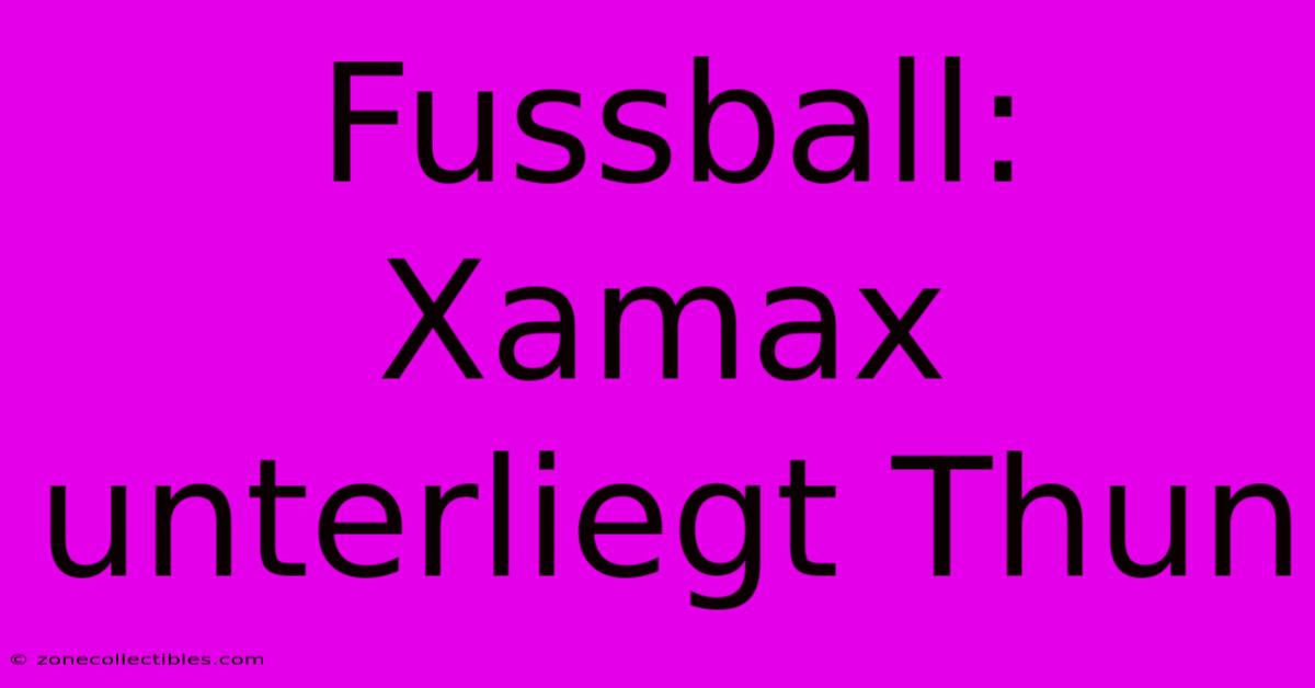 Fussball: Xamax Unterliegt Thun