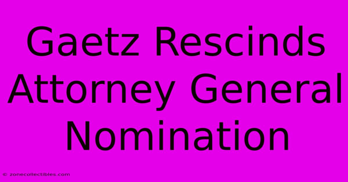 Gaetz Rescinds Attorney General Nomination