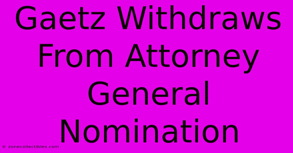 Gaetz Withdraws From Attorney General Nomination